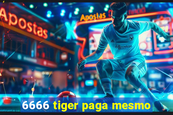 6666 tiger paga mesmo